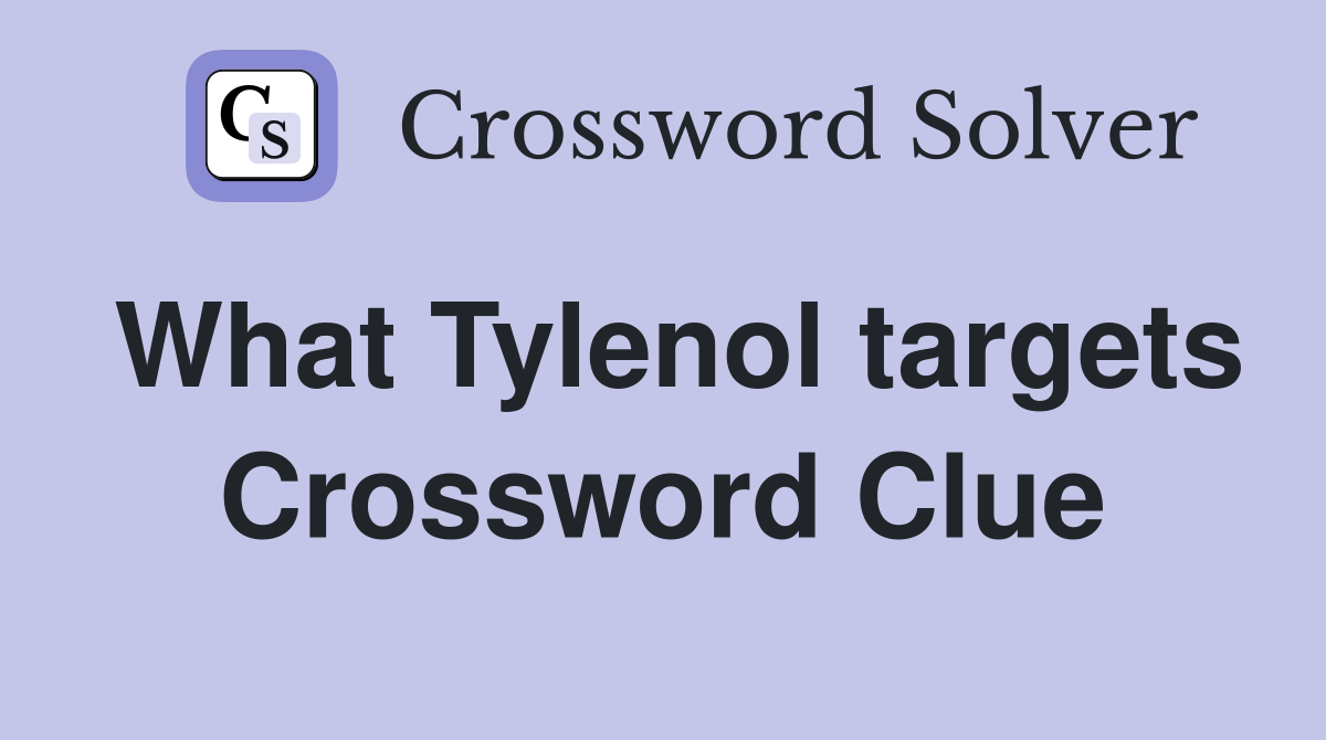What Tylenol targets Crossword Clue Answers Crossword Solver